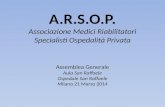 A.R.S.O.P. Associazione Medici Riabilitatori Specialisti Ospedalità Privata Assemblea Generale Aula San Raffaele Ospedale San Raffaele Milano 21 Marzo.