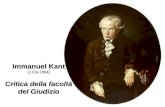 Immanuel Kant (1724-1804) Critica della facoltà del Giudizio.