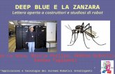 DEEP BLUE E LA ZANZARA Lettera aperta a costruttori e studiosi di robot Workshop “Applicazioni e tecnologie dei Sistemi Robotici Intelligenti” 23.09.04.