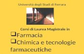 Corsi di Laurea Magistrale in  Farmacia  Chimica e tecnologie farmaceutiche Università degli Studi di Ferrara.