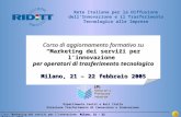 1 Corso “Marketing dei servizi per l’innovazione” Milano, 21 – 22 febbraio 2005 Rete Italiana per la Diffusione dell’Innovazione e il Trasferimento Tecnologico.