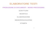 1 ELABORATORE TESTI PRODUZIONE DI DOCUMENTI - WORD PROCESSING SCRITTURA MODIFICA ELABORAZIONE MEMORIRAZZAZIONE STAMPA.