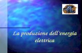 La produzione dell’energia elettrica CENTRALI E MACCHINE PER LA PRODUZIONE DI ENERGIA ELETTRICA ENERGIA ELETTRICA Fonti rinnovabili Presenti in natura.