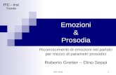 ITC - irst Trento AISV 2005 1 Emozioni & Prosodia Riconoscimento di emozioni nel parlato per mezzo di parametri prosodici Roberto Gretter – Dino Seppi.