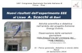 Nuovi risultati dall’esperimento EEE al Liceo A. Scacchi di Bari Nuovi risultati dall’esperimento EEE al Liceo A. Scacchi di Bari 100° Congresso Nazionale.