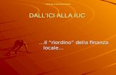 DALL’ICI ALLA IUC Dott.ssa Francesca Ermini DALL’ICI ALLA IUC …il “riordino” della finanza locale…