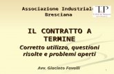 1 I L CONTRATTO A TERMINE Corretto utilizzo, questioni risolte e problemi aperti Avv. Giacinto Favalli Associazione Industriale Bresciana.