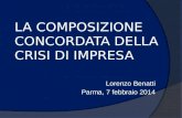 LA COMPOSIZIONE CONCORDATA DELLA CRISI DI IMPRESA Lorenzo Benatti Parma, 7 febbraio 2014.