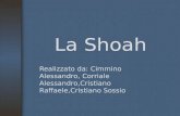 La Shoah Realizzato da: Cimmino Alessandro, Corriale Alessandro,Cristiano Raffaele,Cristiano Sossio.