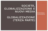 Francesca Comunello SOCIETÀ, GLOBALIZZAZIONE E NUOVI MEDIA GLOBALIZZAZIONE (TERZA PARTE)