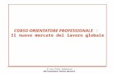D.ssa Pina Sabatino HR Consultant Trainer &Coach CORSO ORIENTATORE PROFESSIONALE CORSO ORIENTATORE PROFESSIONALE : Il nuovo mercato del lavoro globale.