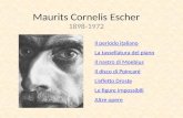 Maurits Cornelis Escher 1898-1972 Il periodo italiano La tassellatura del piano Il nastro di Moebius Il disco di Poincarè L’effetto Droste Le figure impossibili.