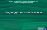 Bagnasco, Barbagli, Cavalli, Corso di sociologia, Il Mulino, 2007 Capitolo VII. Linguaggio e comunicazione 1 Linguaggio e comunicazione.