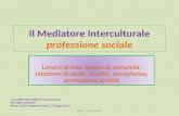 Il Mediatore Interculturale professione sociale Lavoro di rete, lavoro di comunità, relazione di aiuto, ascolto, accoglienza, promozione sociale ISFOL.