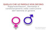 QUELLO CHE LE PAROLE NON DICONO QUELLO CHE LE PAROLE NON DICONO Rappresentazioni, stereotipi e condizionamenti nella costruzione dell’identità di genere.