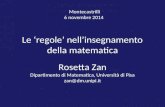 Le ‘regole’ nell’insegnamento della matematica Rosetta Zan Dipartimento di Matematica, Università di Pisa zan@dm.unipi.it Montecastrilli 6 novembre 2014.