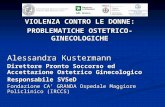 VIOLENZA CONTRO LE DONNE: PROBLEMATICHE OSTETRICO- GINECOLOGICHE Alessandra Kustermann Direttore Pronto Soccorso ed Accettazione Ostetrico Ginecologico.