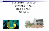 ISTITUTO TECNICO STATALE “A. DEFFENU” Olbia. L’Istituto Tecnico Deffenu si trova a OLBIA - Via Vicenza, 63 Istituto Tecnico Statale “A.Deffenu”