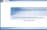LA SODDISFAZIONE DEGLI UTENTI DI SISTER Sintesi dei risultati dell’indagine del 2007 per l’Agenzia Roma, ottobre 2007.