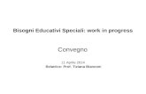 Bisogni Educativi Speciali: work in progress Convegno 11 Aprile 2014 Relatrice: Prof. Tiziana Bianconi.