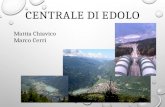 Mattia Chiavico Marco Cerri CENTRALE DI EDOLO. Fra gli interventi atti a rilanciare l’economia della Val Camonica, la regione Lombardia ha proposto.