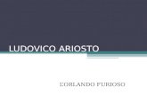 LUDOVICO ARIOSTO L’ORLANDO FURIOSO. L’ORLANDO FURIOSO: identikit Il poema ariostesco vede 3 edizioni: 1. 1516 2. 1521 3. 1532 Nell’ultima edizione non.