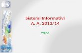 Sistemi Informativi A. A. 2013/14 WEKA. WEKA Explorer.