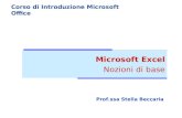 Microsoft Excel Nozioni di base Corso di Introduzione Microsoft Office Prof.ssa Stella Beccaria.