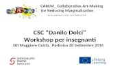 CAREM_ Collaborative Art-Making for Reducing Marginalization Ref. No: 526428-LLP-1-2012-1-CY-COMENIUS-CMP CSC “Danilo Dolci” Workshop per insegnanti DD.