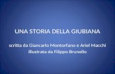 UNA STORIA DELLA GIUBIANA scritta da Giancarlo Montorfano e Ariel Macchi illustrata da Filippo Brunello.