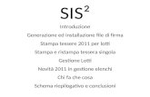 SIS² Introduzione Generazione ed installazione file di firma Stampa tessere 2011 per lotti Stampa e ristampa tessera singola Gestione Lotti Novità 2011.