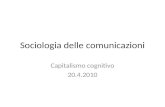 Sociologia delle comunicazioni Capitalismo cognitivo 20.4.2010.
