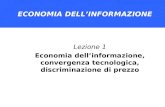 ECONOMIA DELLA SOCIETA’ DIGITALE ECONOMIA DELL’INFORMAZIONE Lezione 1 Economia dell’informazione, convergenza tecnologica, discriminazione di prezzo.
