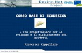 CORSO BASE DI ECODESIGN L’eco-progettazione per lo sviluppo e il miglioramento dei prodotti Francesca Cappellaro Corso Base di ECODESIGN.