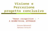 Visione e Percezione progetto conclusivo “Human recognition : A BIOMETRICAL APPROACH ” Simone Balsanelli Adriano Cerocchi.