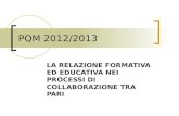 PQM 2012/2013 LA RELAZIONE FORMATIVA ED EDUCATIVA NEI PROCESSI DI COLLABORAZIONE TRA PARI.