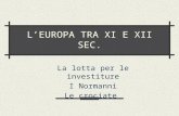 L’EUROPA TRA XI E XII SEC. La lotta per le investiture I Normanni Le crociate.