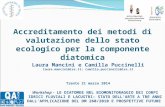 Accreditamento dei metodi di valutazione dello stato ecologico per la componente diatomica Laura Mancini e Camilla Puccinelli laura.mancini@iss.itlaura.mancini@iss.it;