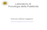Laboratorio di Psicologia della Pubblicità Dott.ssa Valeria Caggiano valeriacaggiano@hotmail.it.