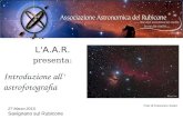 27 Marzo 2015, Savignano sul Rubicone Foto di Francesco Sivieri L' A.A.R. presenta: Introduzione all’ astrofotografia.