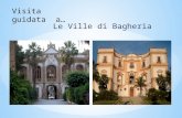 Le Ville di Bagheria. La città di Bagheria sorge tra i due golfi di Palermo e Termini Imerese e dista circa 13 km da Palermo.