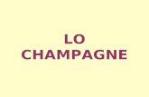 LO CHAMPAGNE. -luca farinelli - La regione della Champagne è siturata nella parte nord-est della Francia. La denominazione Champagne è riservata solo.