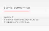 Storia economica Lezione 6 Il consolidamento dell’Europa: l’espansione continua.
