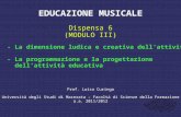 EDUCAZIONE MUSICALE Dispensa 6 (MODULO III) - La dimensione ludica e creativa dell’attività musicale - La programmazione e la progettazione dell’attività.