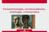Fenomenologia, esistenzialismo, ontologia, ermeneutica.