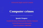 Computer crimes Facoltà di Scienze Matematiche, Fisiche e Naturali Corso di Laurea in Informatica Anno Accademico 2008/2009 Ignazio Zangara Università.