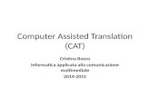 Computer Assisted Translation (CAT) Cristina Bosco Informatica applicata alla comunicazione multimediale 2014-2015.