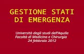 GESTIONE STATI DI EMERGENZA Università degli studi dell’Aquila Facoltà di Medicina e Chirurgia 24 febbraio 2012.