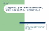 Diagnosi pre-concezionale, pre-impianto, prenatale L-19 Facoltà di Scienze della Formazione Università degli Studi di Macerata a.a. 2010-11 Prof. M. Calipari.