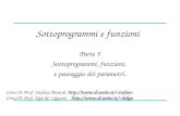 Sottoprogrammi e funzioni Parte 5 Sottoprogrammi, funzioni, e passaggio dei parametri. Corso A: Prof. Stefano Berardi stefano Corso.